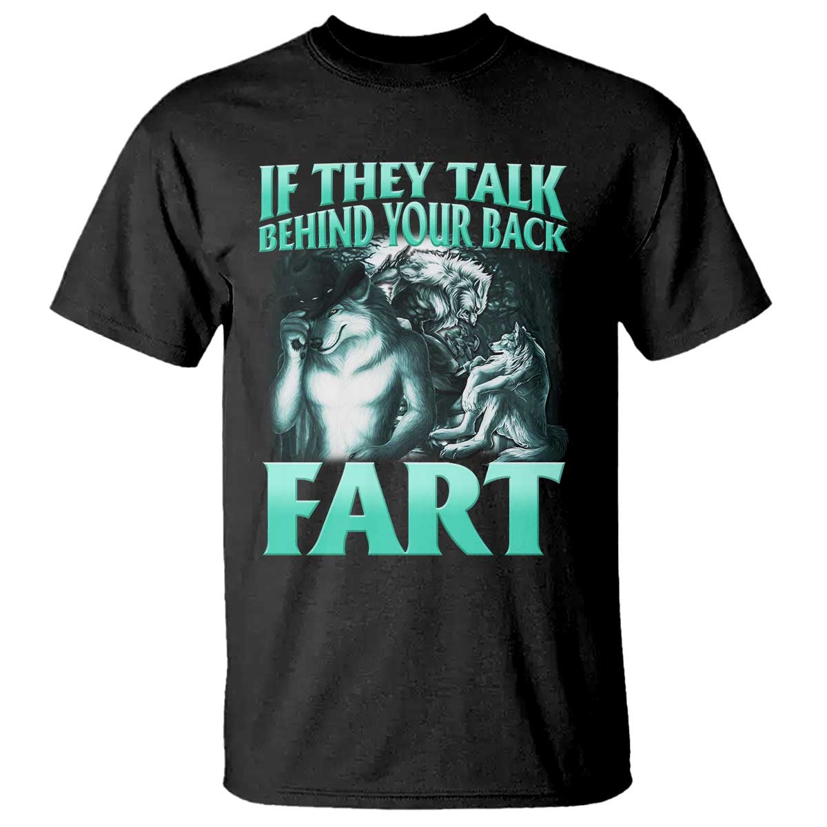 funny-alpha-wolf-meme-t-shirt-if-they-talk-behind-your-back-fart-humorous-cringe