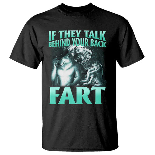 funny-alpha-wolf-meme-t-shirt-if-they-talk-behind-your-back-fart-humorous-cringe