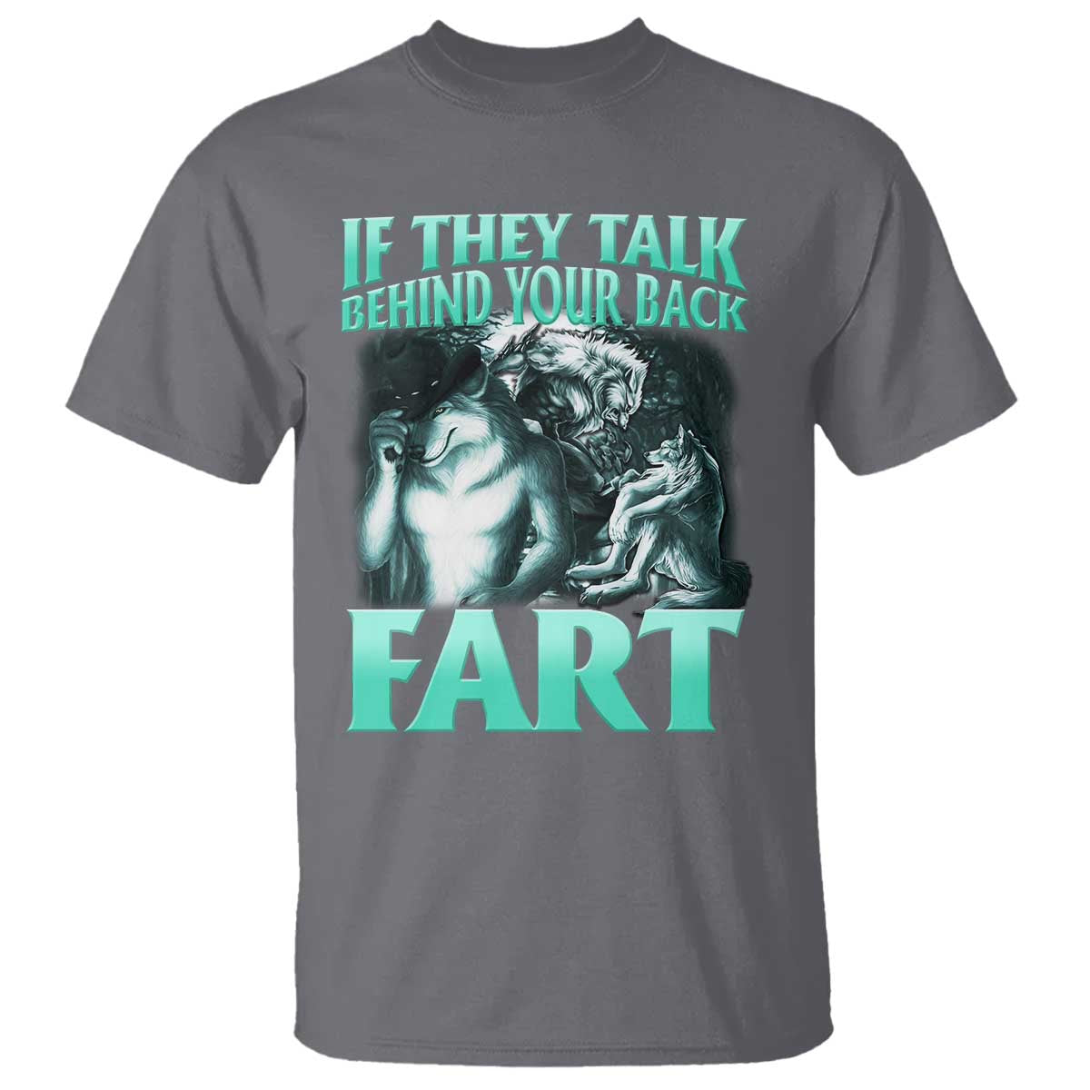 funny-alpha-wolf-meme-t-shirt-if-they-talk-behind-your-back-fart-humorous-cringe