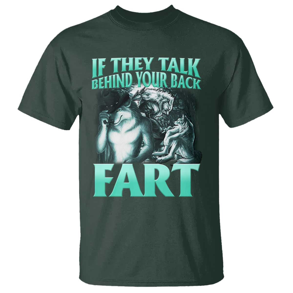 funny-alpha-wolf-meme-t-shirt-if-they-talk-behind-your-back-fart-humorous-cringe