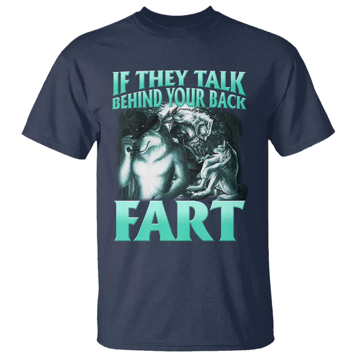 funny-alpha-wolf-meme-t-shirt-if-they-talk-behind-your-back-fart-humorous-cringe