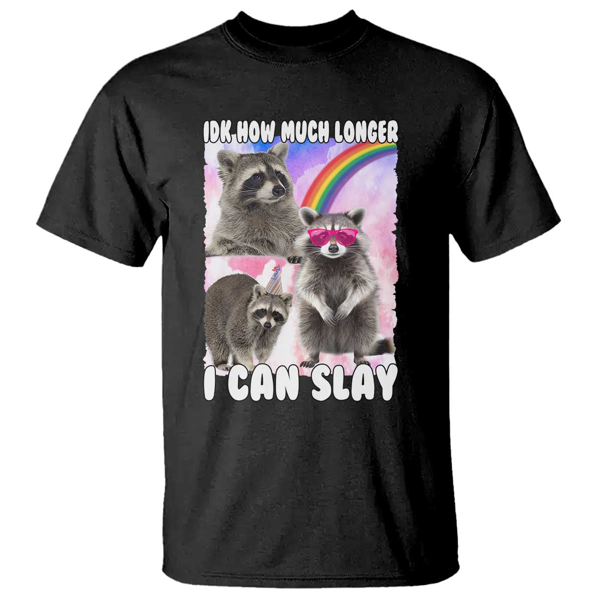 funny-raccoon-meme-t-shirt-idk-how-much-longer-i-can-slay