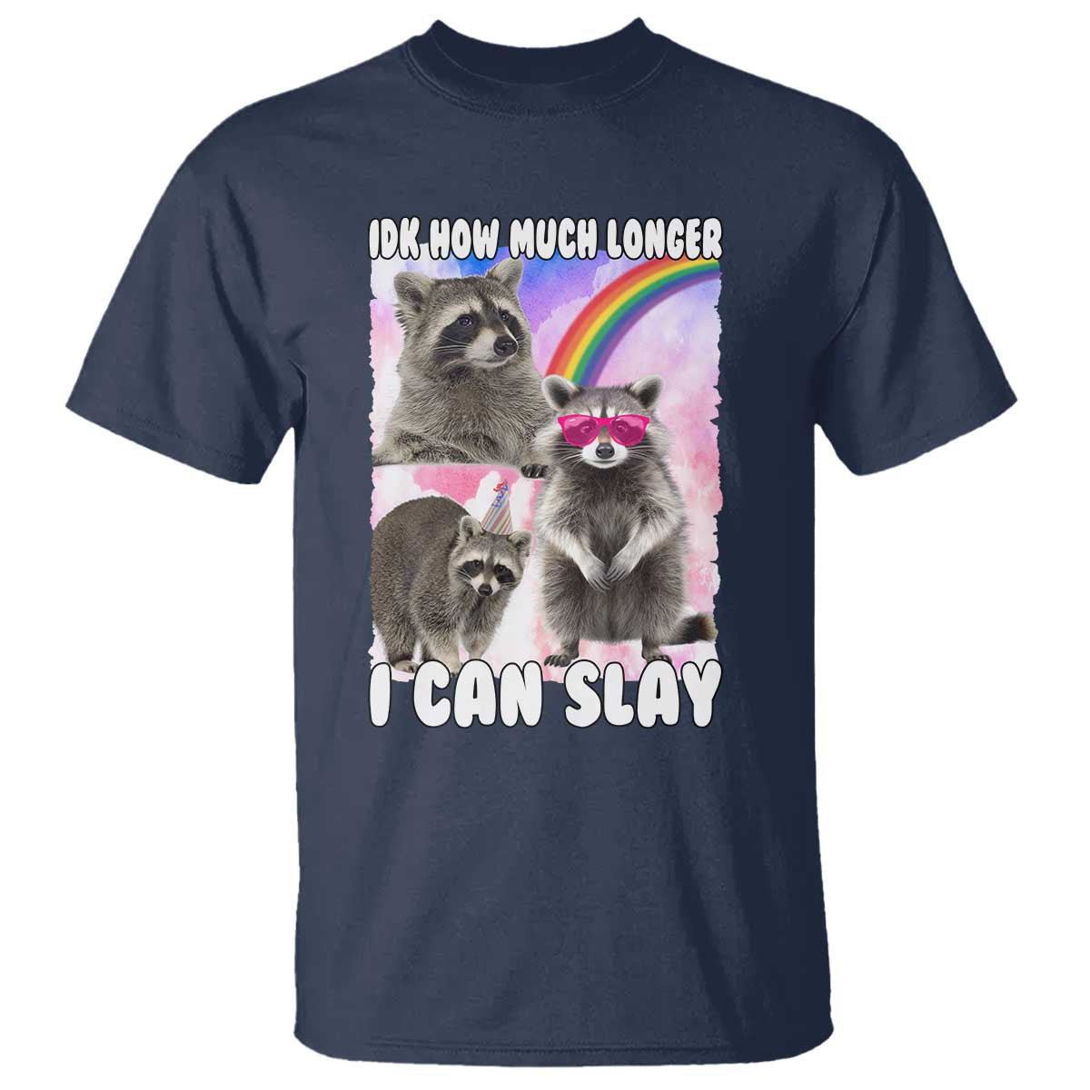 funny-raccoon-meme-t-shirt-idk-how-much-longer-i-can-slay