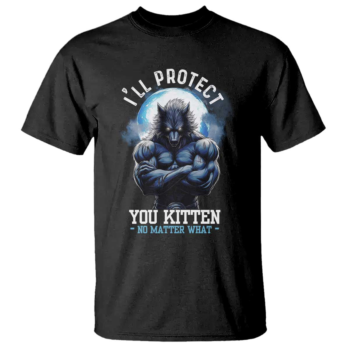 funny-alpha-wolf-meme-t-shirt-ill-protect-you-kitten-no-matter-what-literally-me-male-werewolf
