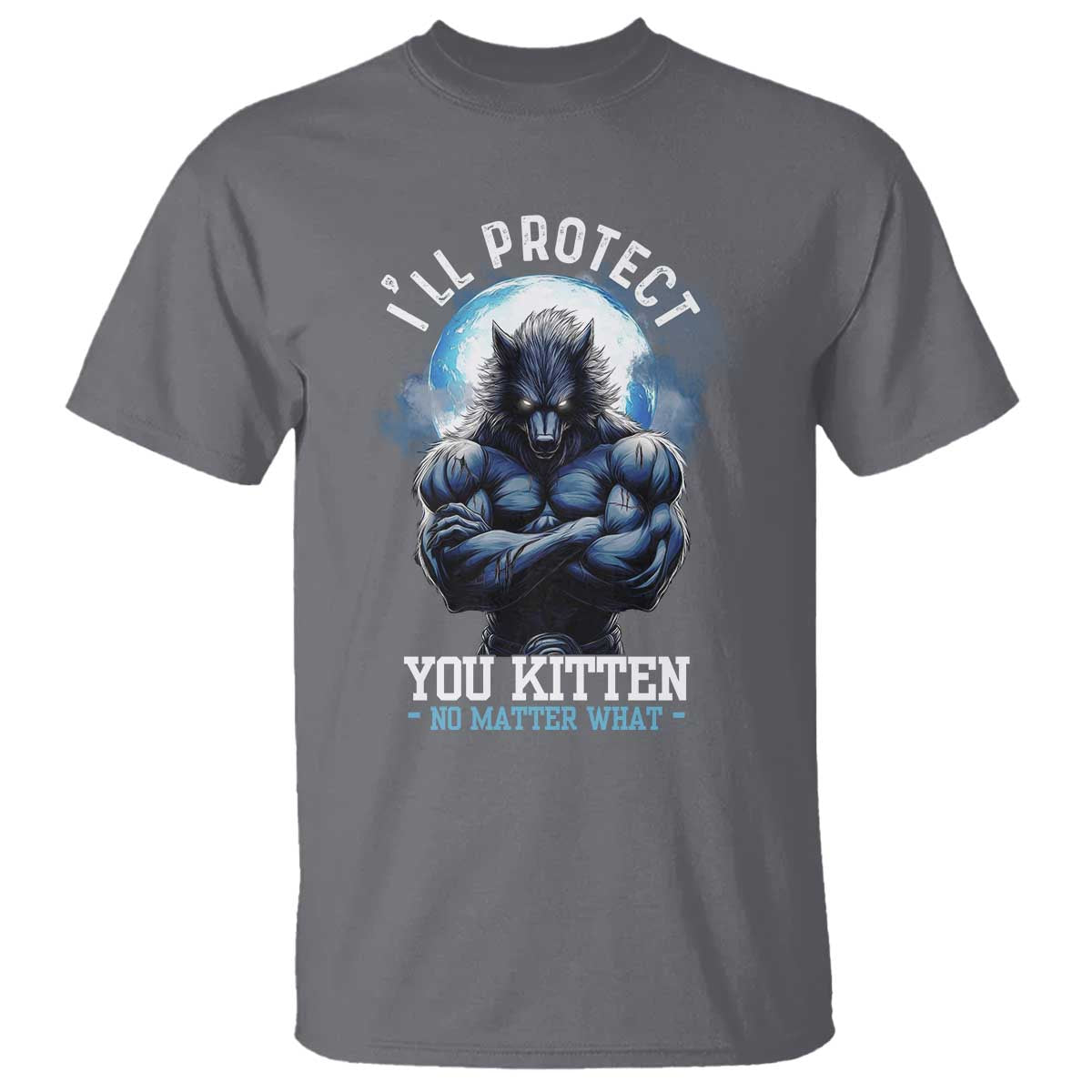 funny-alpha-wolf-meme-t-shirt-ill-protect-you-kitten-no-matter-what-literally-me-male-werewolf