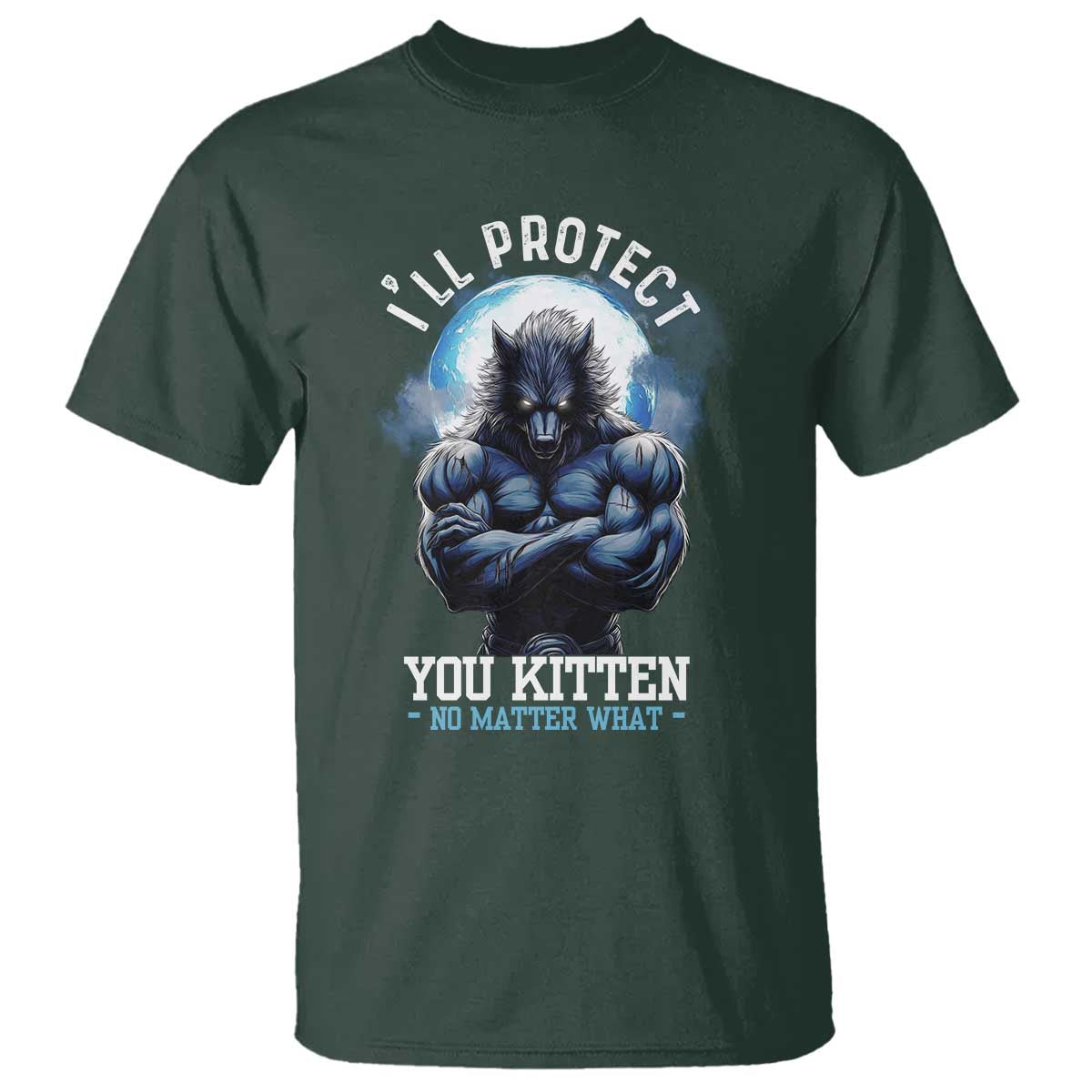 funny-alpha-wolf-meme-t-shirt-ill-protect-you-kitten-no-matter-what-literally-me-male-werewolf