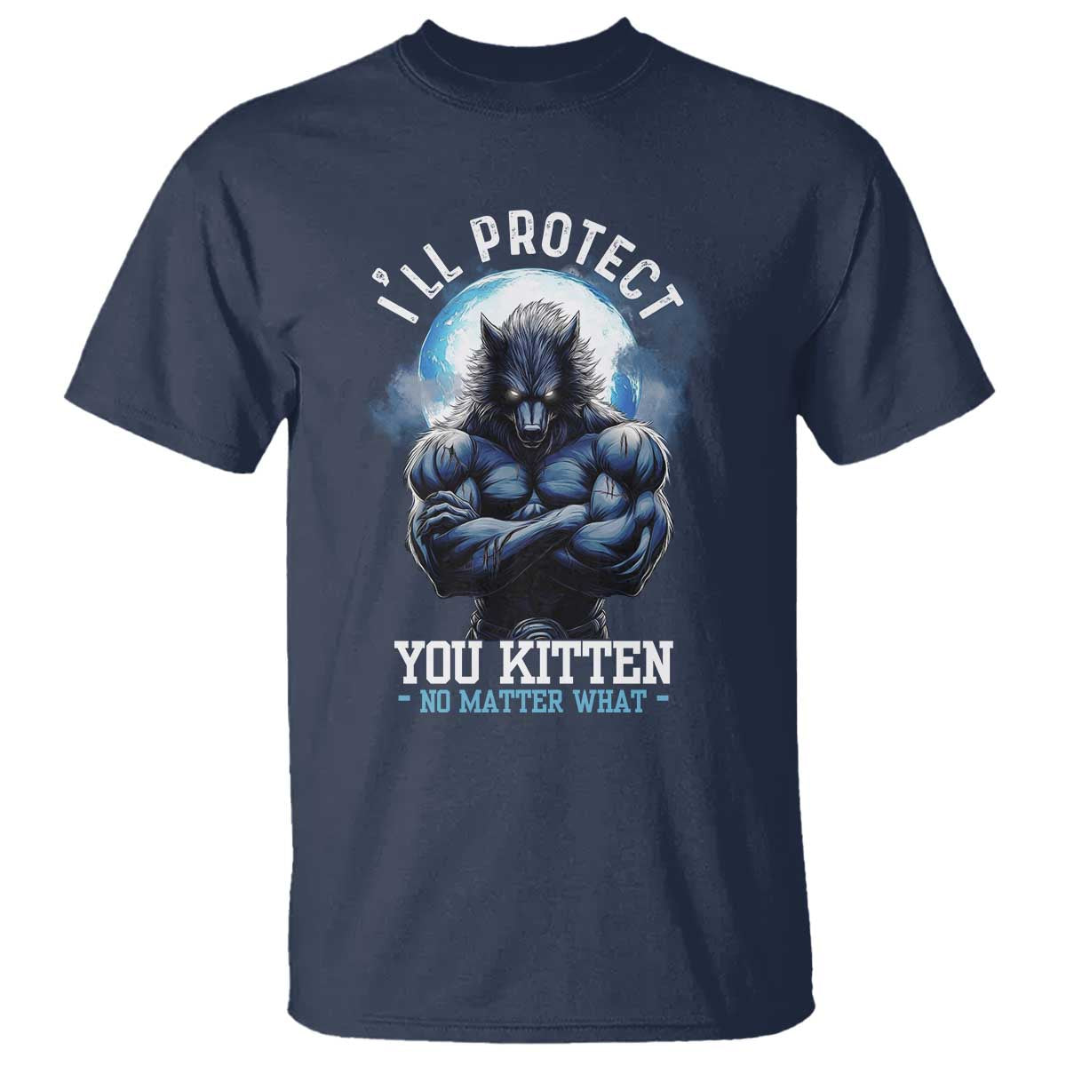 funny-alpha-wolf-meme-t-shirt-ill-protect-you-kitten-no-matter-what-literally-me-male-werewolf