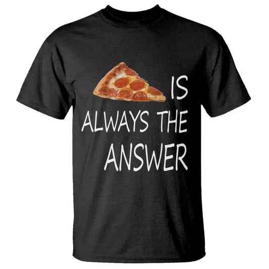 funny-pizza-lover-t-shirt-pizza-is-always-the-answer-fast-food-addicted