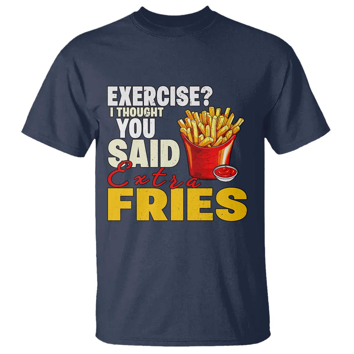funny-french-fries-t-shirt-i-thought-you-said-extra-fries-fast-food-fry-lover