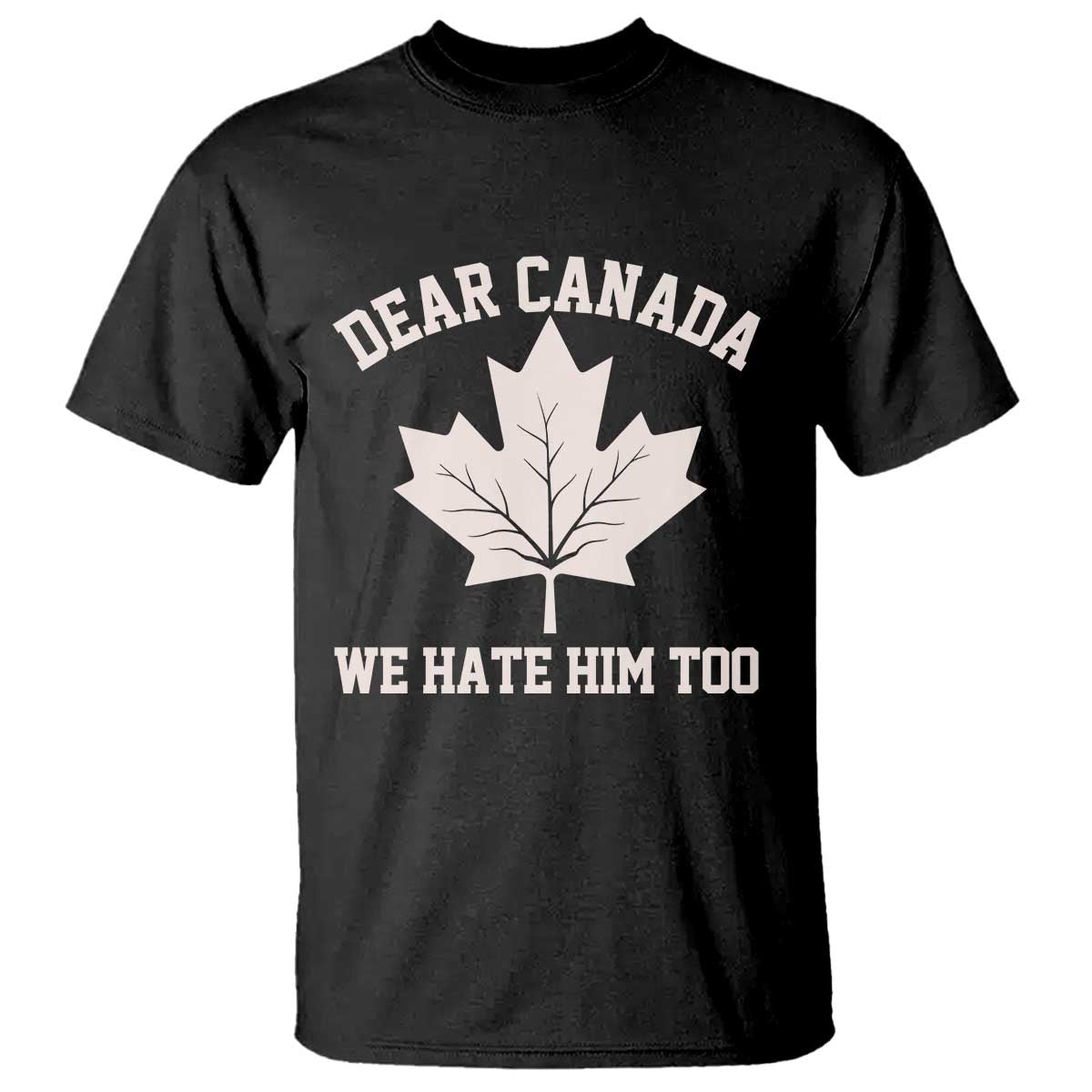 dear-canada-we-hate-him-too-t-shirt-political-2025-protest