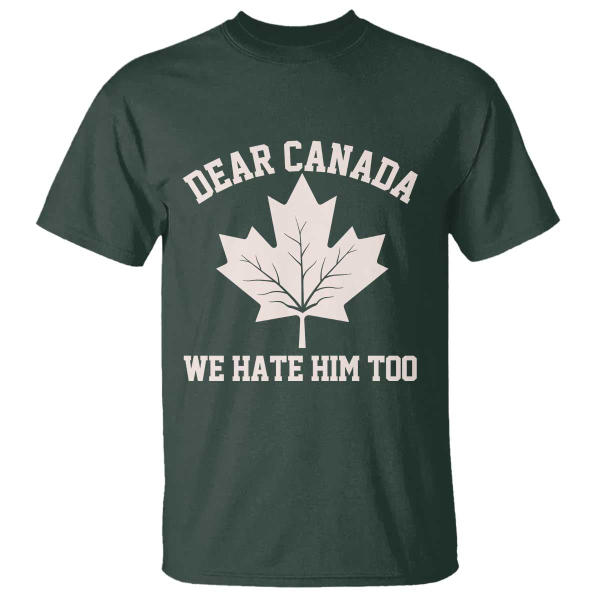 dear-canada-we-hate-him-too-t-shirt-political-2025-protest