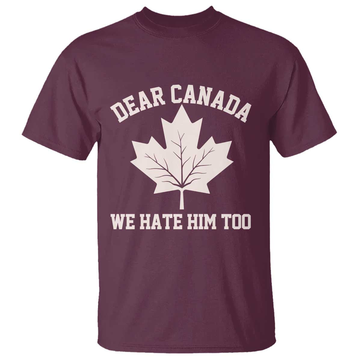 dear-canada-we-hate-him-too-t-shirt-political-2025-protest