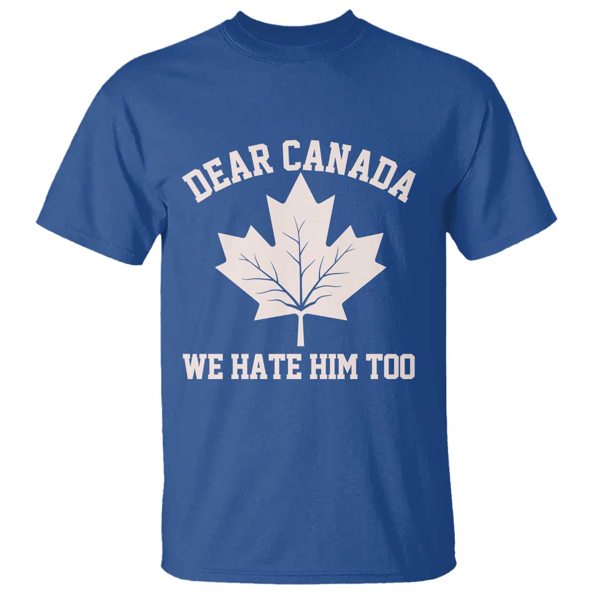 dear-canada-we-hate-him-too-t-shirt-political-2025-protest