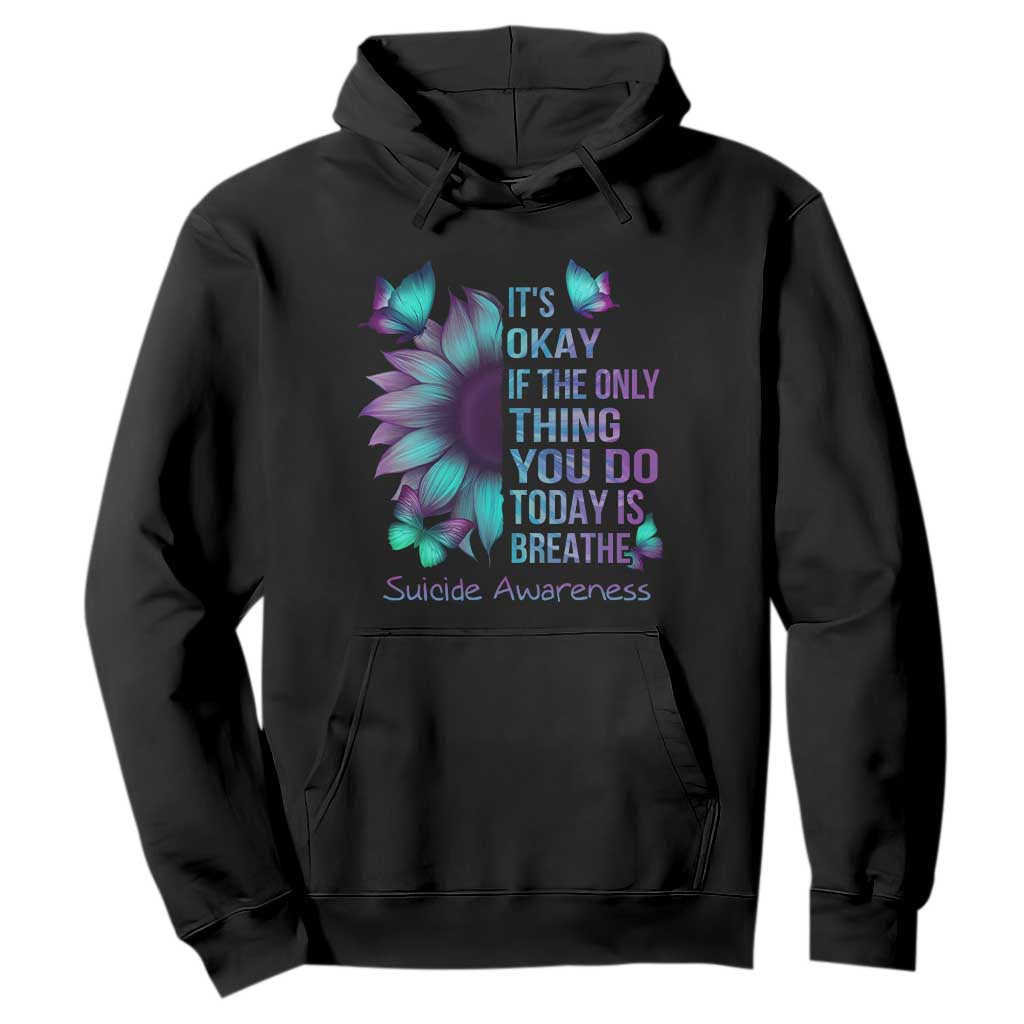 Suicide Prevention Support Hoodie Sunflower It's Ok If The Only Thing You Do Today Is Breathe