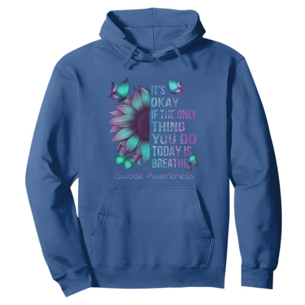 Suicide Prevention Support Hoodie Sunflower It's Ok If The Only Thing You Do Today Is Breathe