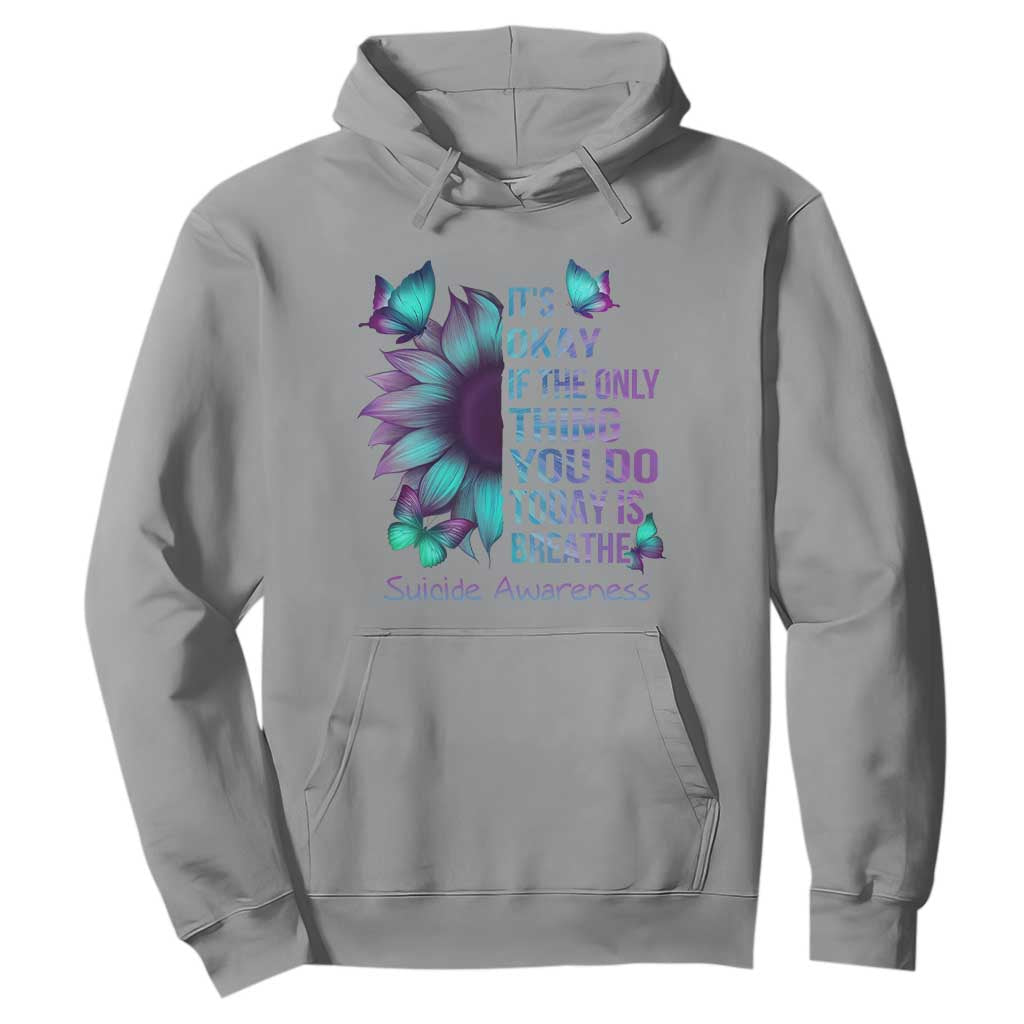 Suicide Prevention Support Hoodie Sunflower It's Ok If The Only Thing You Do Today Is Breathe