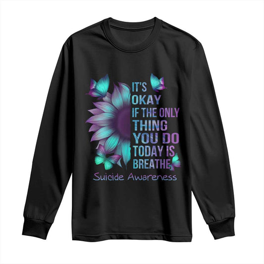 Suicide Prevention Support Long Sleeve Shirt Sunflower It's Ok If The Only Thing You Do Today Is Breathe