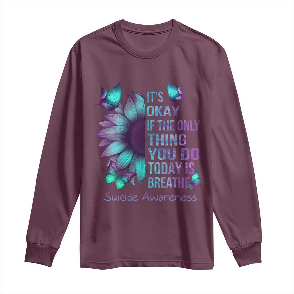 Suicide Prevention Support Long Sleeve Shirt Sunflower It's Ok If The Only Thing You Do Today Is Breathe