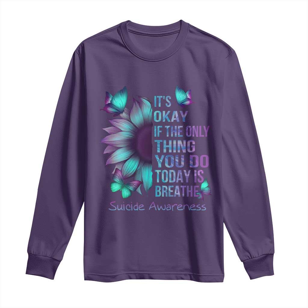 Suicide Prevention Support Long Sleeve Shirt Sunflower It's Ok If The Only Thing You Do Today Is Breathe