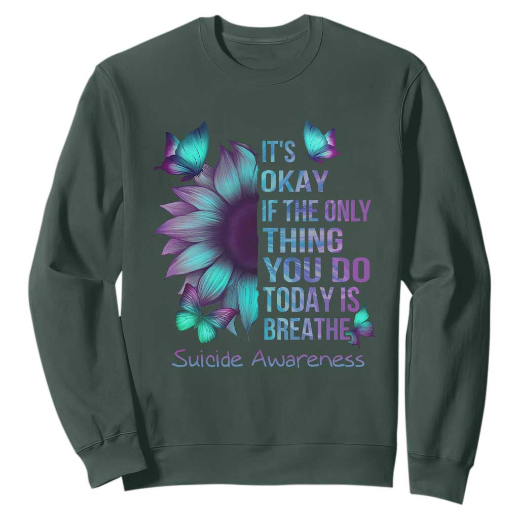 Suicide Prevention Support Sweatshirt Sunflower It's Ok If The Only Thing You Do Today Is Breathe