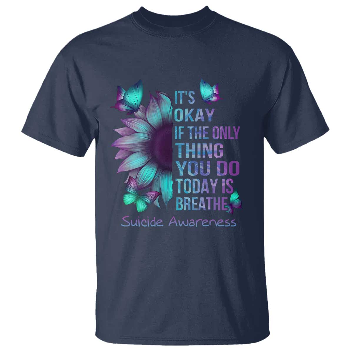 Suicide Prevention Support T Shirt Sunflower It's Ok If The Only Thing You Do Today Is Breathe