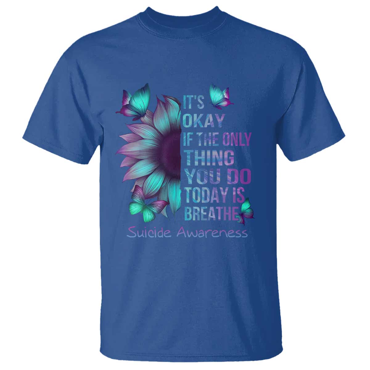 Suicide Prevention Support T Shirt Sunflower It's Ok If The Only Thing You Do Today Is Breathe