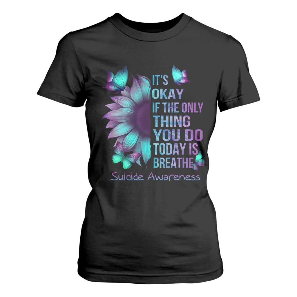 Suicide Prevention Support T Shirt For Women Sunflower It's Ok If The Only Thing You Do Today Is Breathe