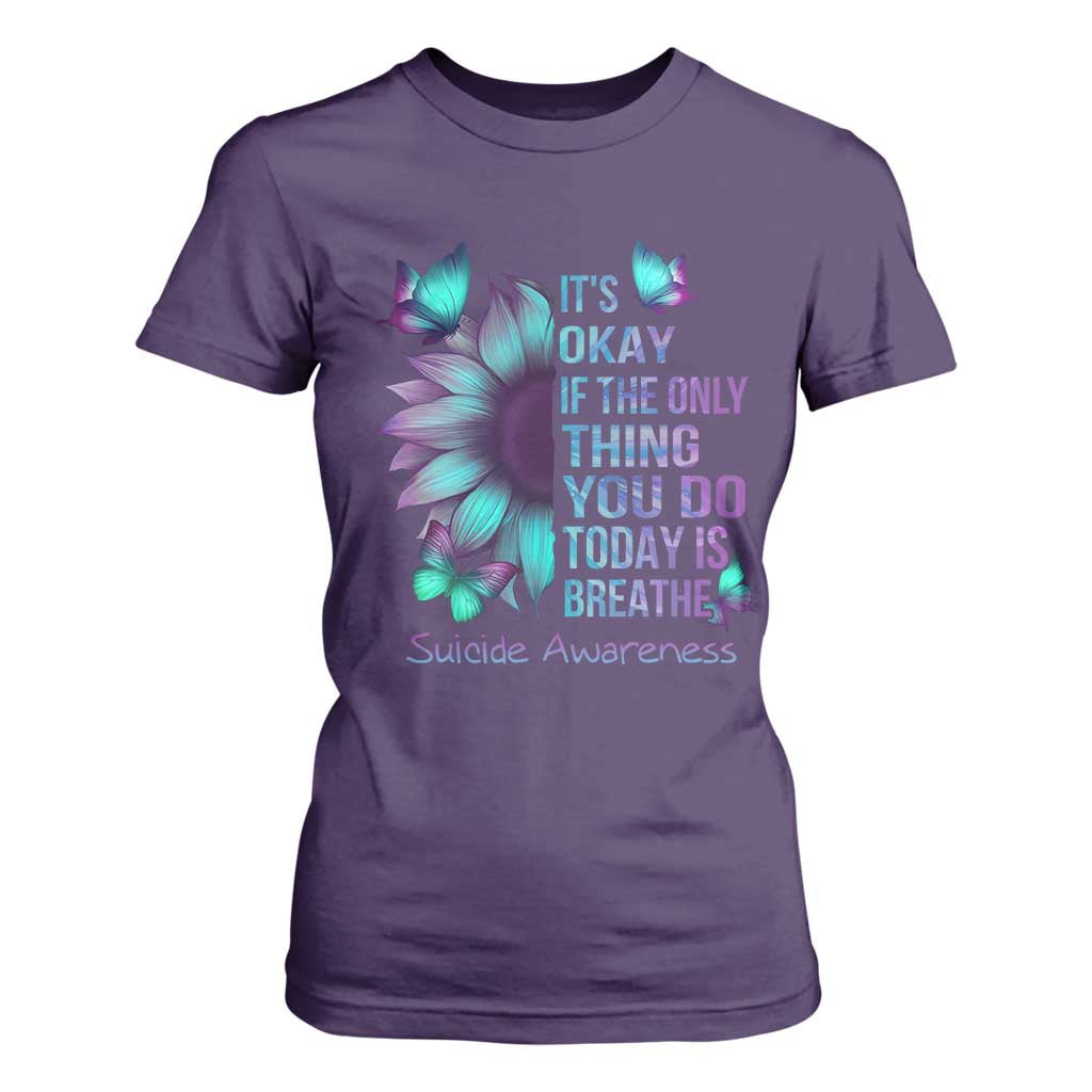 Suicide Prevention Support T Shirt For Women Sunflower It's Ok If The Only Thing You Do Today Is Breathe