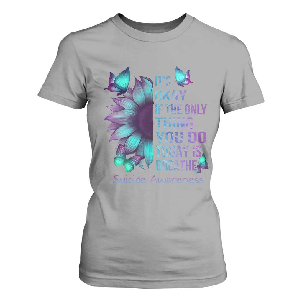 Suicide Prevention Support T Shirt For Women Sunflower It's Ok If The Only Thing You Do Today Is Breathe