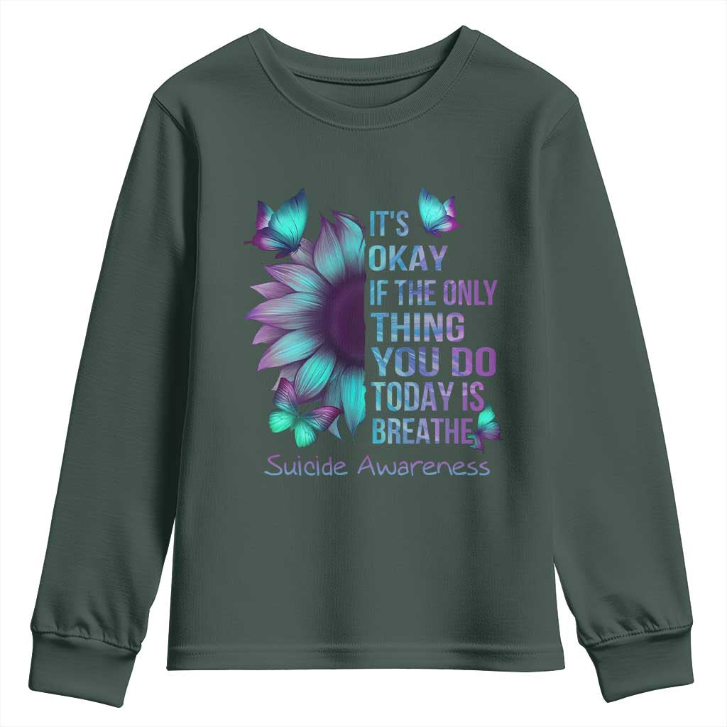 Suicide Prevention Support Youth Sweatshirt Sunflower It's Ok If The Only Thing You Do Today Is Breathe