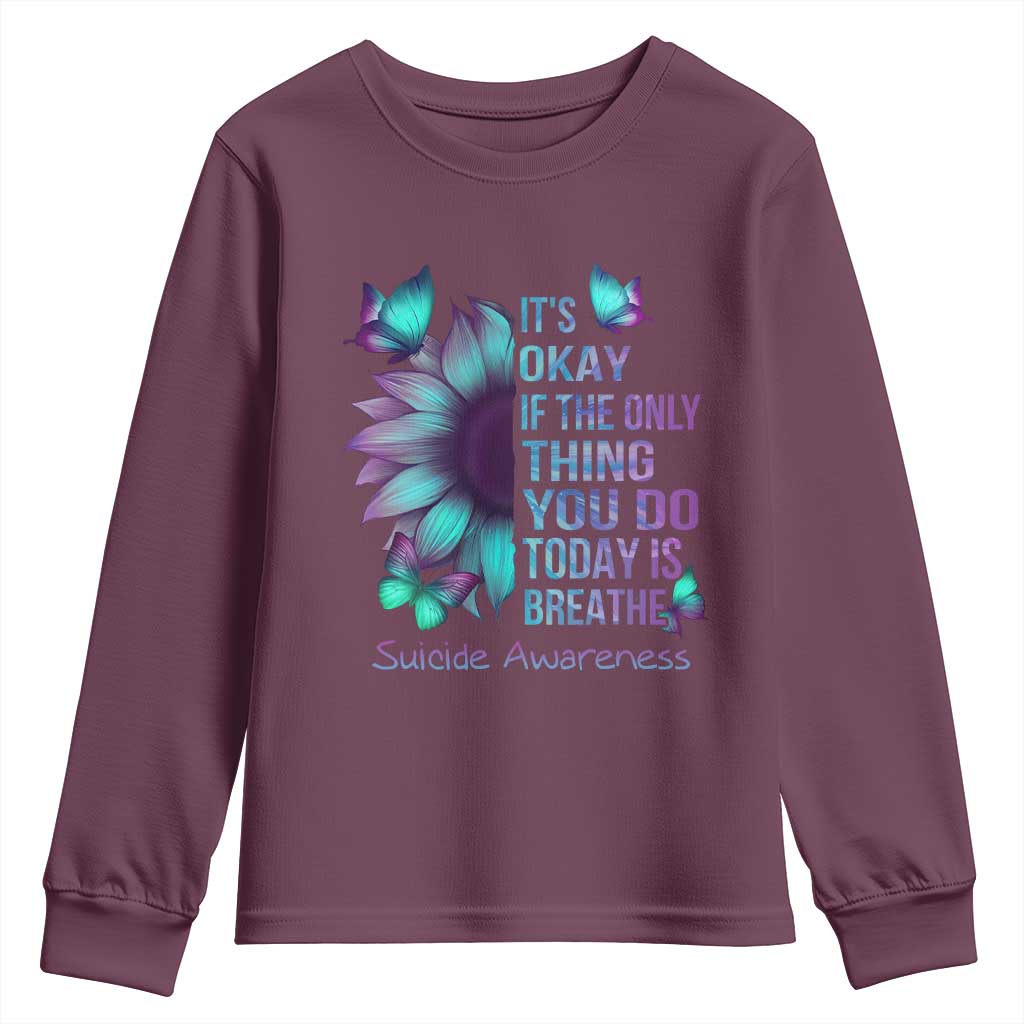 Suicide Prevention Support Youth Sweatshirt Sunflower It's Ok If The Only Thing You Do Today Is Breathe