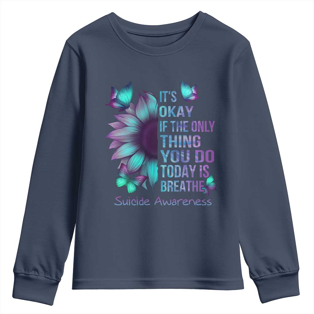 Suicide Prevention Support Youth Sweatshirt Sunflower It's Ok If The Only Thing You Do Today Is Breathe