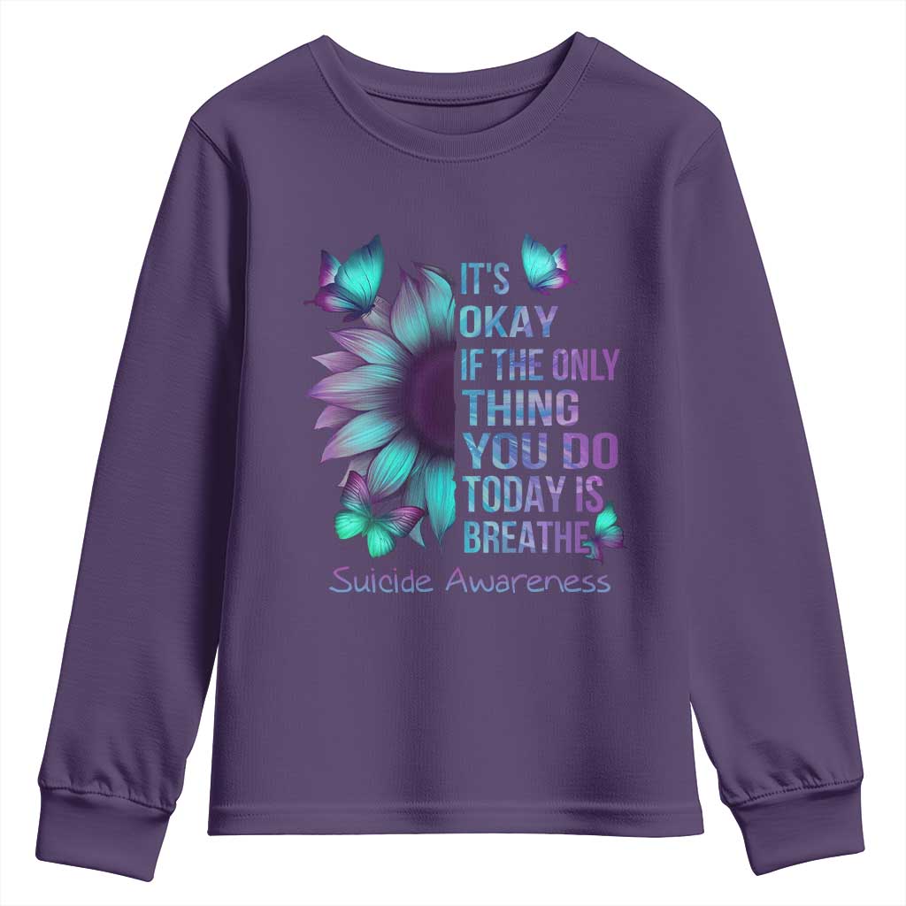 Suicide Prevention Support Youth Sweatshirt Sunflower It's Ok If The Only Thing You Do Today Is Breathe