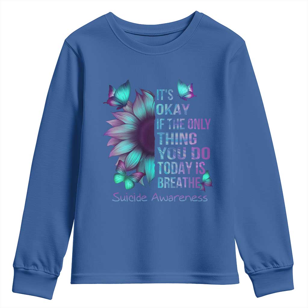 Suicide Prevention Support Youth Sweatshirt Sunflower It's Ok If The Only Thing You Do Today Is Breathe