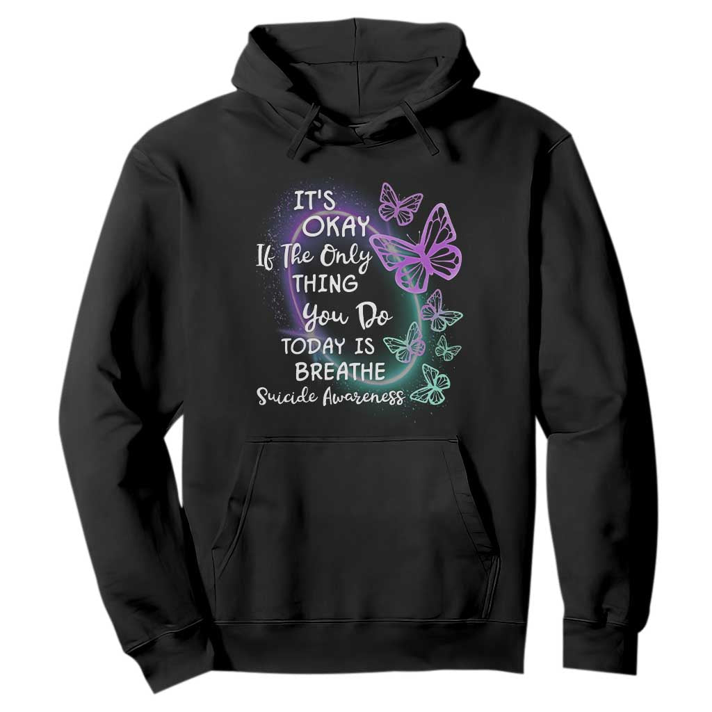 Suicide Prevention Support Hoodie Butterfly It's Ok If The Only Thing You Do Today Is Breathe