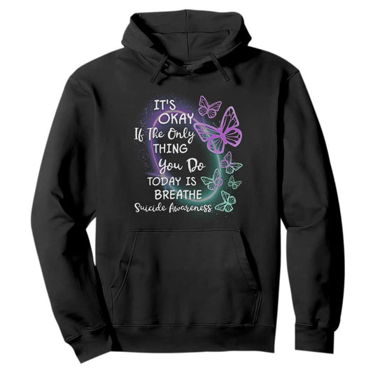 Suicide Prevention Support Hoodie Butterfly It's Ok If The Only Thing You Do Today Is Breathe