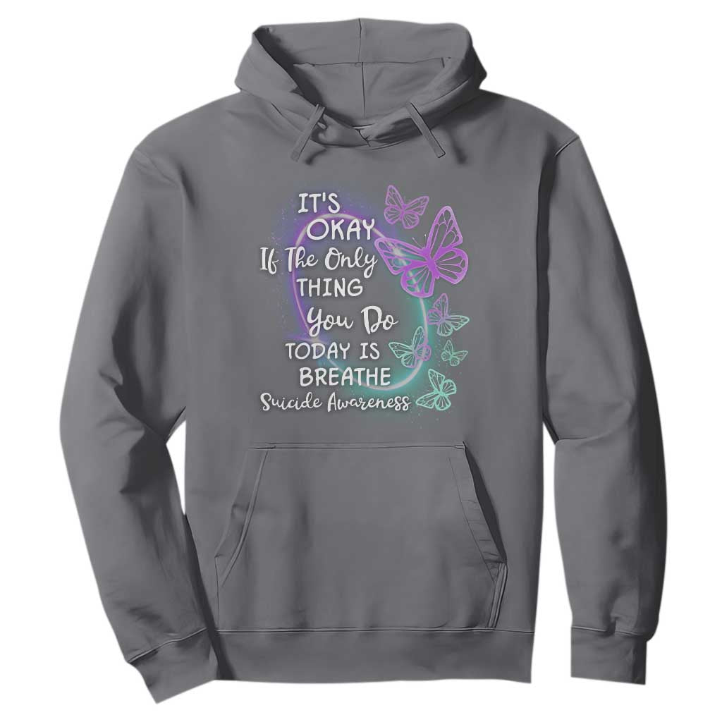Suicide Prevention Support Hoodie Butterfly It's Ok If The Only Thing You Do Today Is Breathe