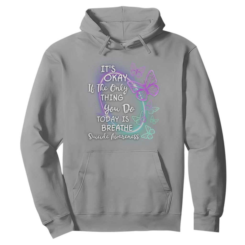 Suicide Prevention Support Hoodie Butterfly It's Ok If The Only Thing You Do Today Is Breathe