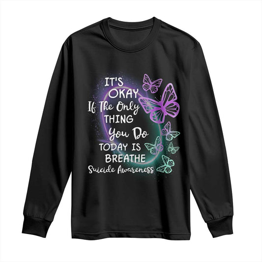 Suicide Prevention Support Long Sleeve Shirt Butterfly It's Ok If The Only Thing You Do Today Is Breathe