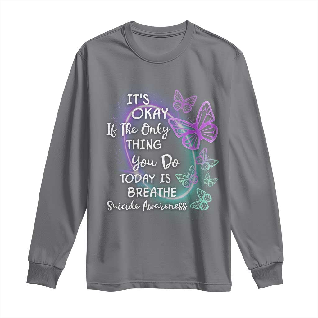 Suicide Prevention Support Long Sleeve Shirt Butterfly It's Ok If The Only Thing You Do Today Is Breathe