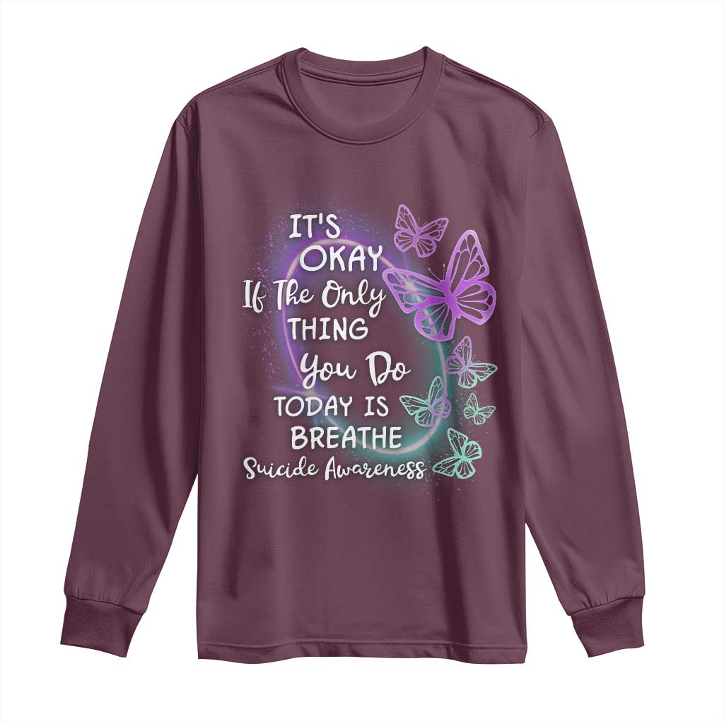 Suicide Prevention Support Long Sleeve Shirt Butterfly It's Ok If The Only Thing You Do Today Is Breathe
