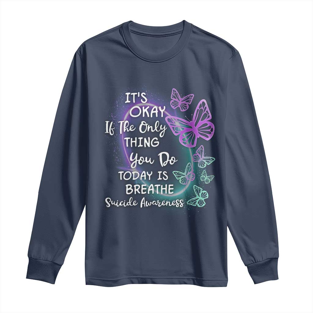 Suicide Prevention Support Long Sleeve Shirt Butterfly It's Ok If The Only Thing You Do Today Is Breathe