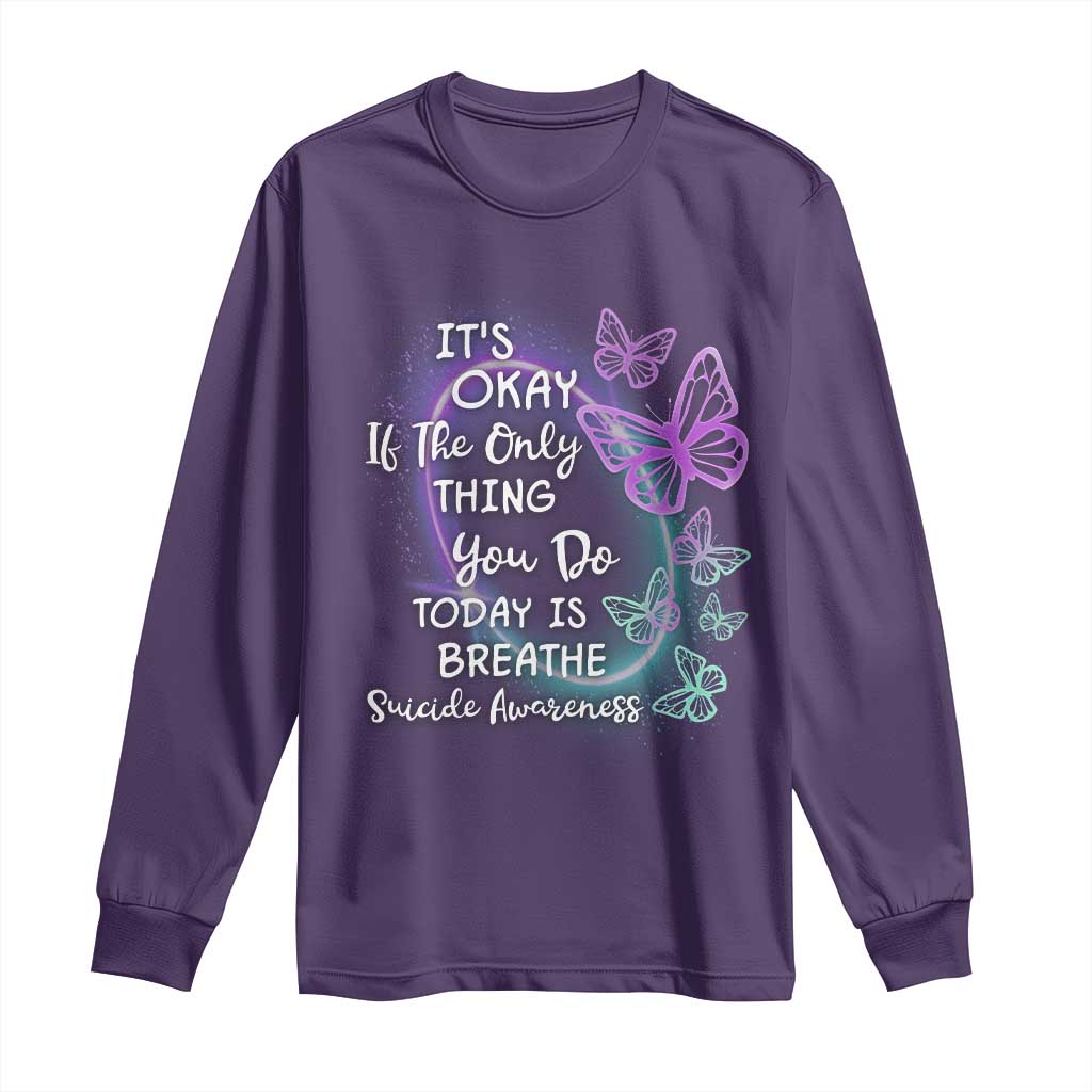 Suicide Prevention Support Long Sleeve Shirt Butterfly It's Ok If The Only Thing You Do Today Is Breathe