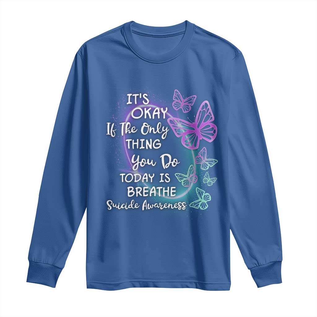 Suicide Prevention Support Long Sleeve Shirt Butterfly It's Ok If The Only Thing You Do Today Is Breathe