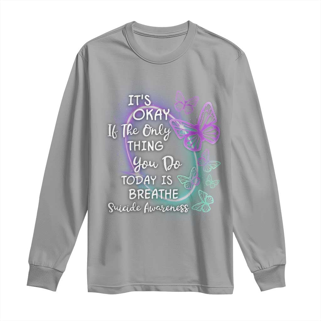 Suicide Prevention Support Long Sleeve Shirt Butterfly It's Ok If The Only Thing You Do Today Is Breathe