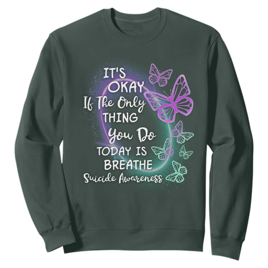 Suicide Prevention Support Sweatshirt Butterfly It's Ok If The Only Thing You Do Today Is Breathe