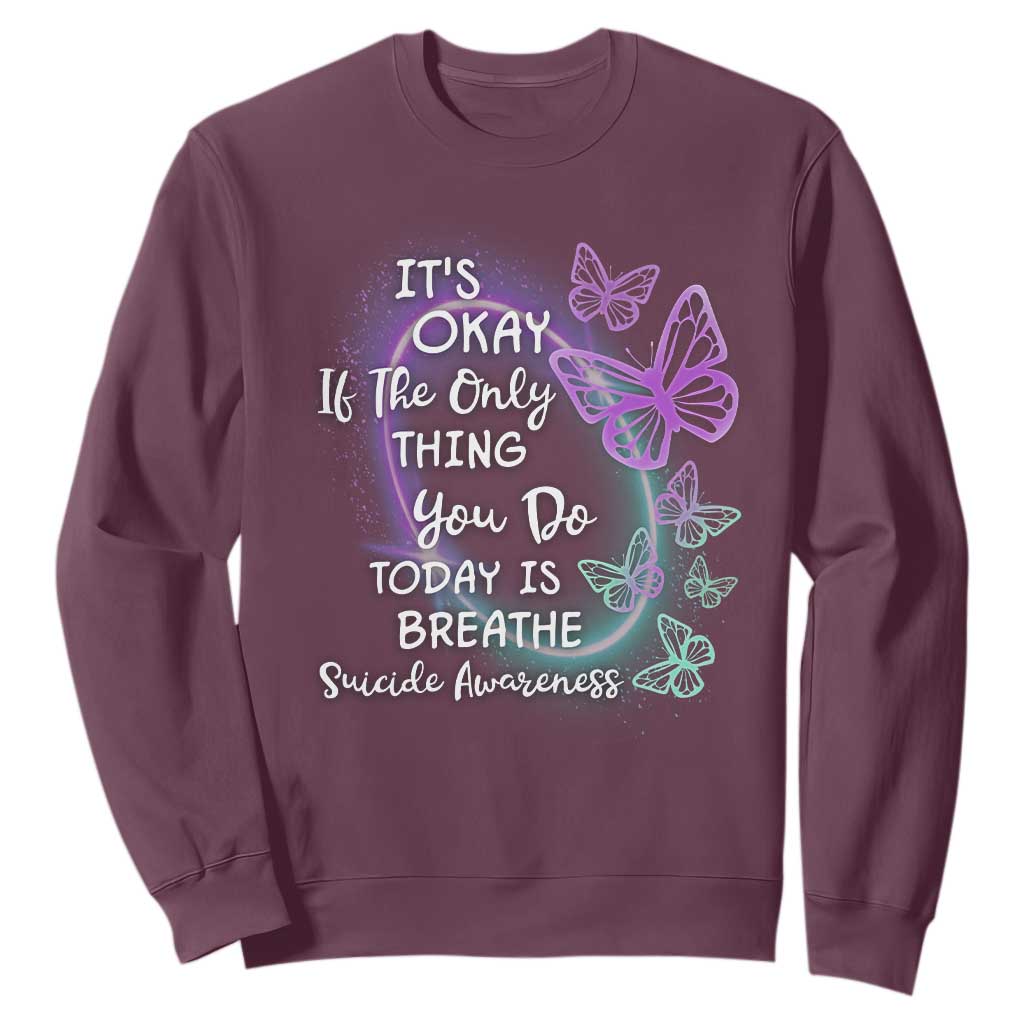 Suicide Prevention Support Sweatshirt Butterfly It's Ok If The Only Thing You Do Today Is Breathe