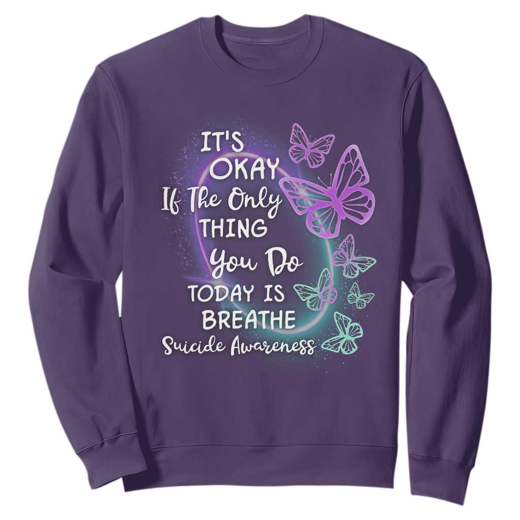 Suicide Prevention Support Sweatshirt Butterfly It's Ok If The Only Thing You Do Today Is Breathe