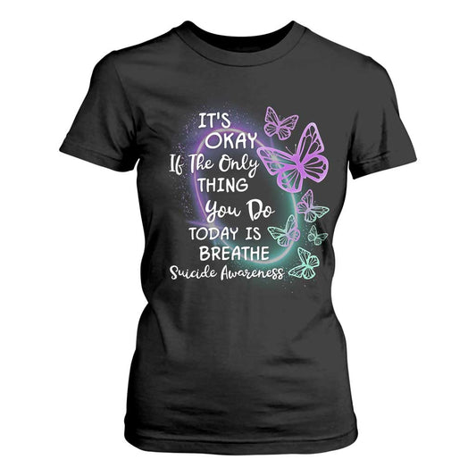 Suicide Prevention Support T Shirt For Women Butterfly It's Ok If The Only Thing You Do Today Is Breathe
