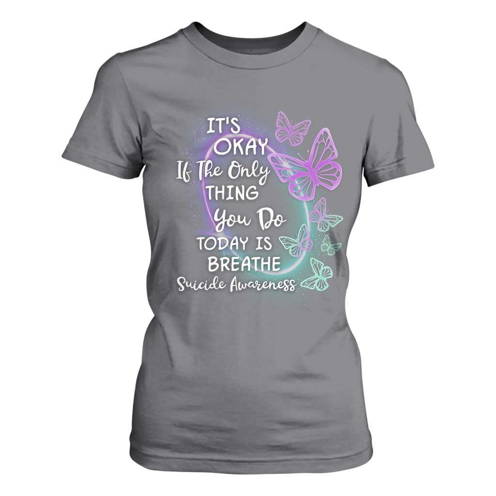 Suicide Prevention Support T Shirt For Women Butterfly It's Ok If The Only Thing You Do Today Is Breathe